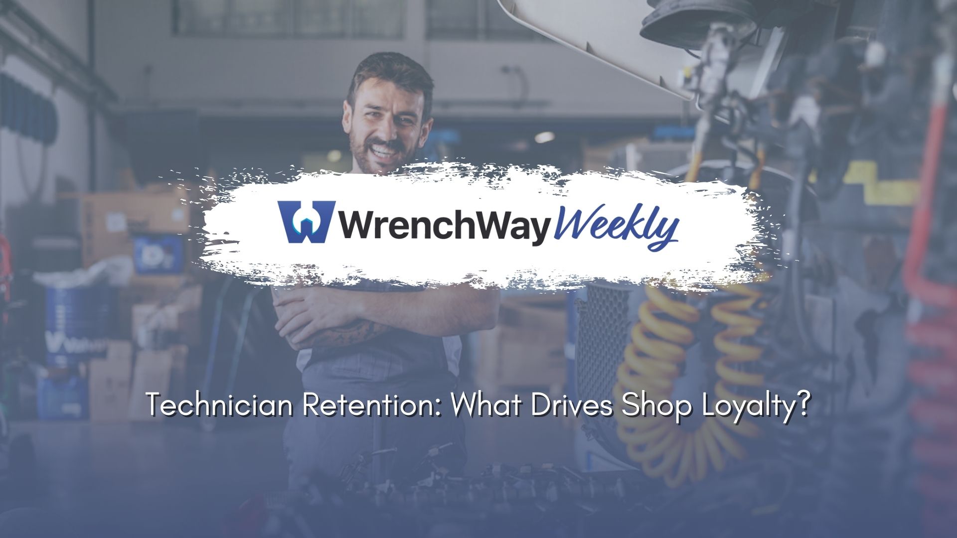 wrenchway weekly episode on technician retention: what drives shop loyalty