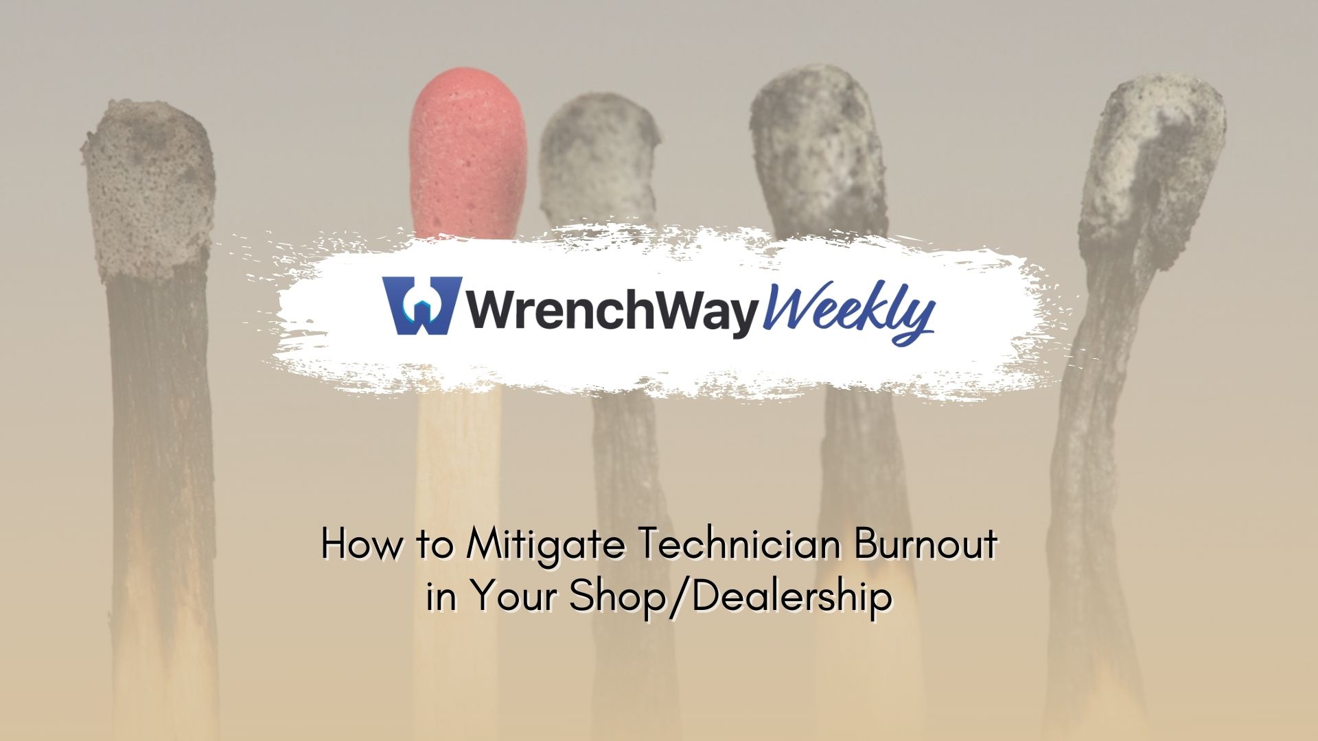 WrenchWay weekly episode on mitigating technician burnout in your shop or dealership