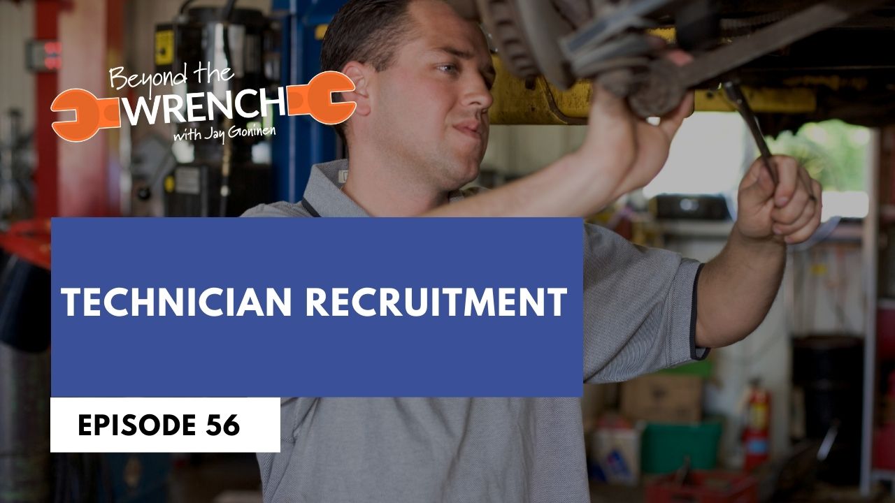 Beyond the Wrench Episode 56 where we discuss technician recruitment