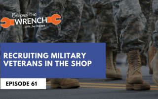 Beyond the Wrench Episode 61 where we discuss recruiting military veterans in the shop