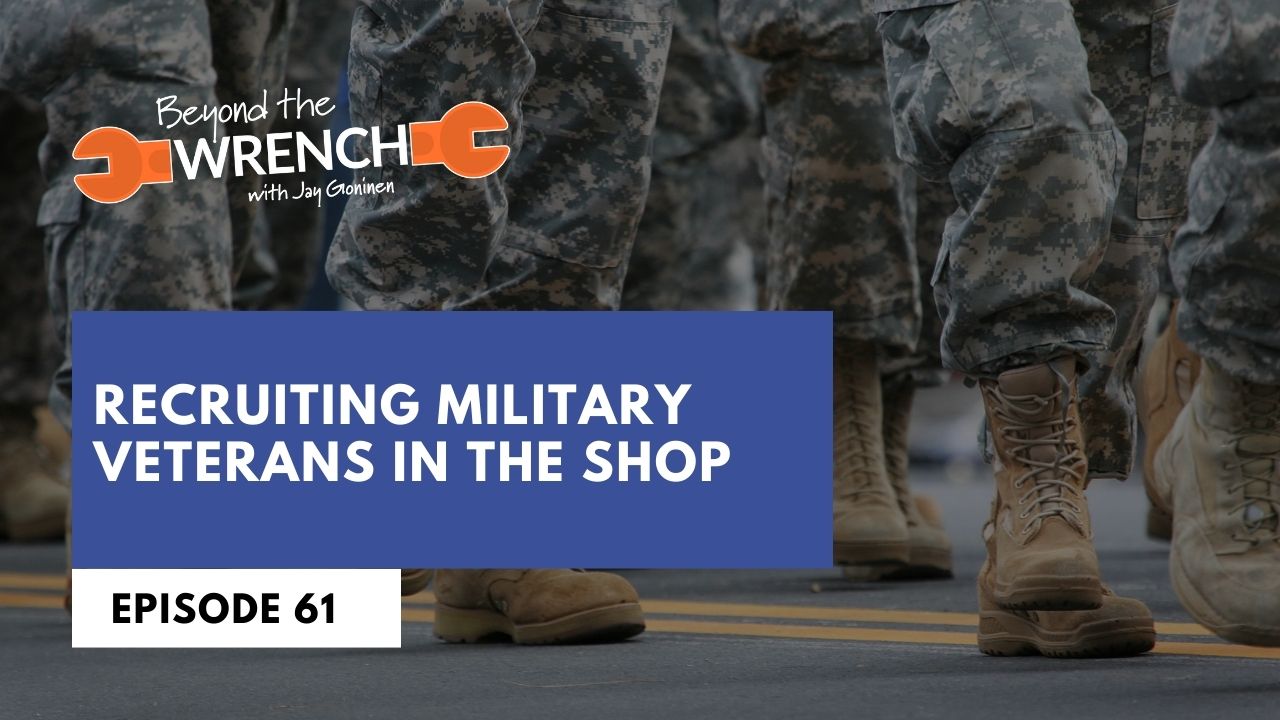 Beyond the Wrench Episode 61 where we discuss recruiting military veterans in the shop