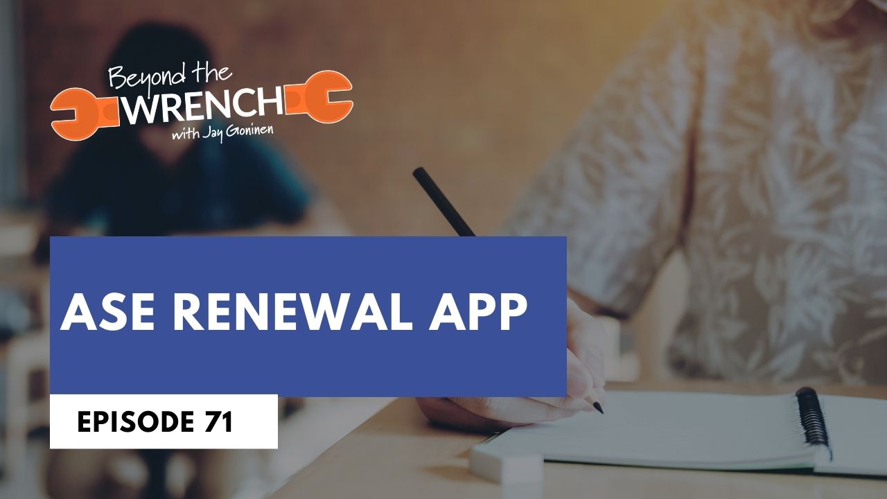 Beyond the Wrench Episode 71 where we discuss the ASE renewal app
