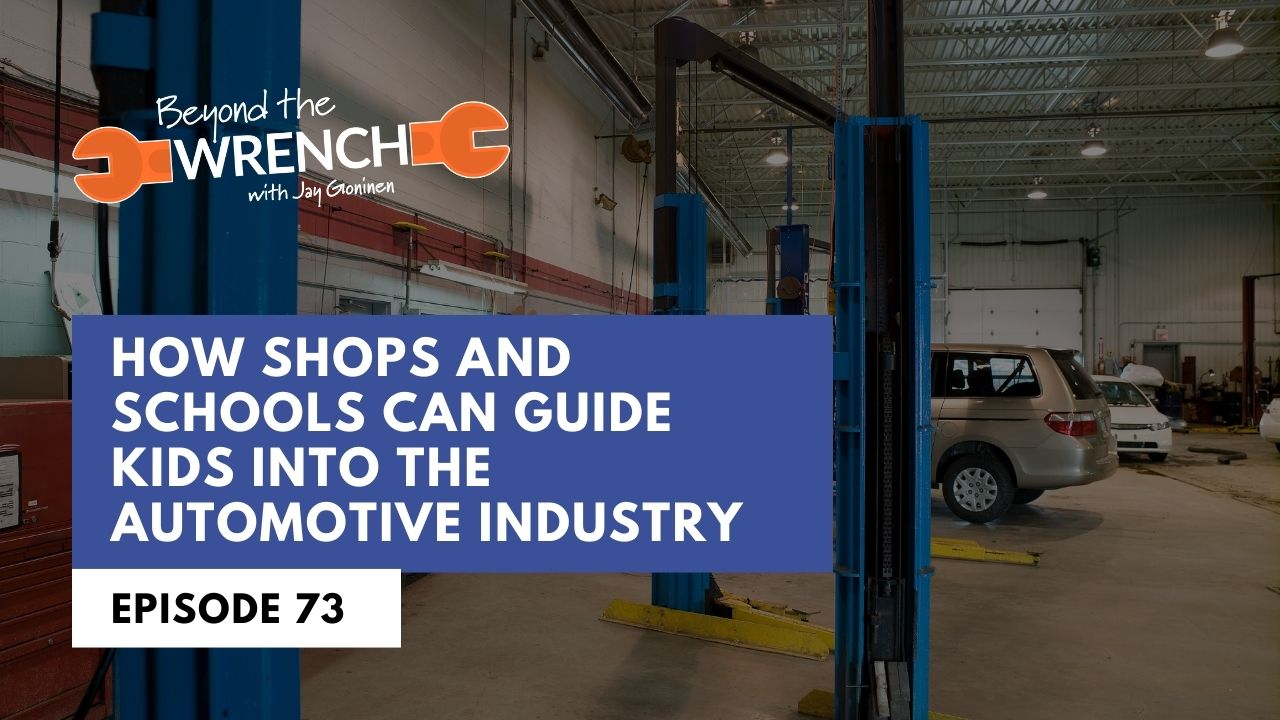 Beyond the Wrench Episode 73 on how shop and schools can guide kids into the automotive industry