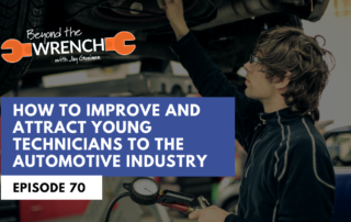 Beyond the Wrench Episode 70 where we discuss how to improve and attract young technicians to the automotive industry