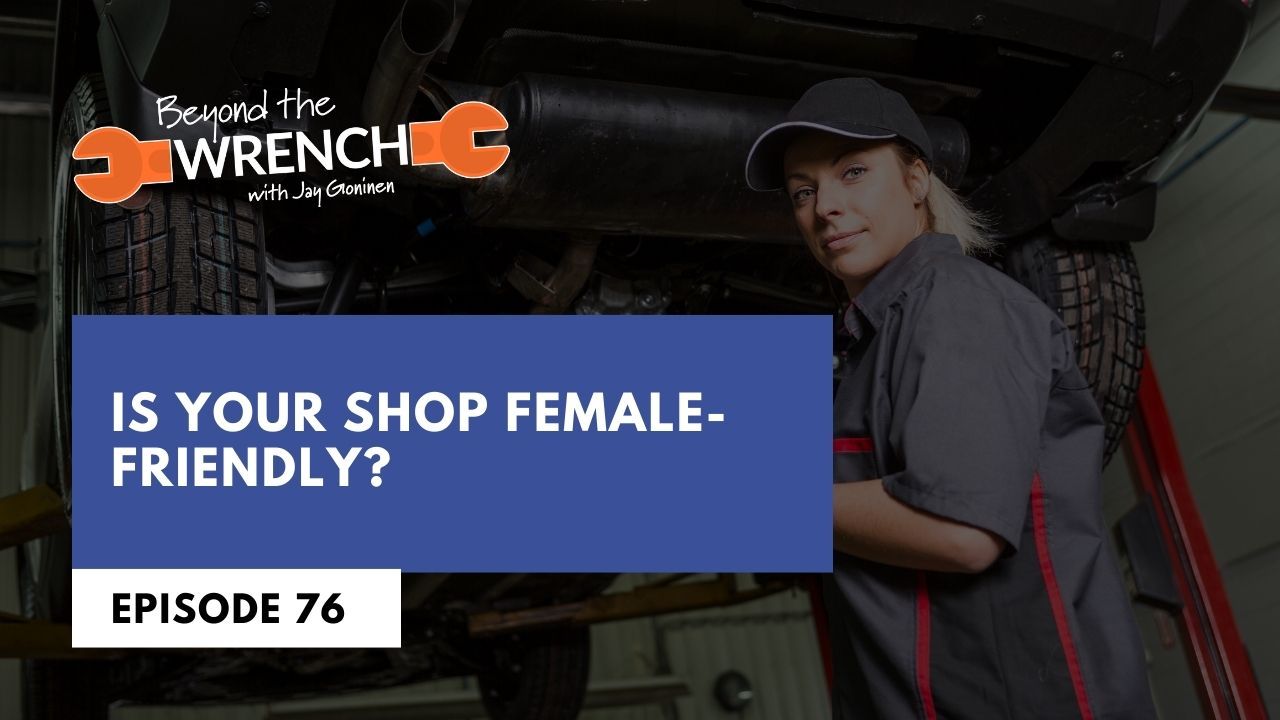 Beyond the Wrench Episode 76 where we help you evaluate if your shop is female-friendly