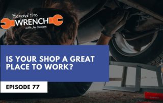 Beyond the Wrench Episode 77 where we help you evaluate if your shop is a great place to work at