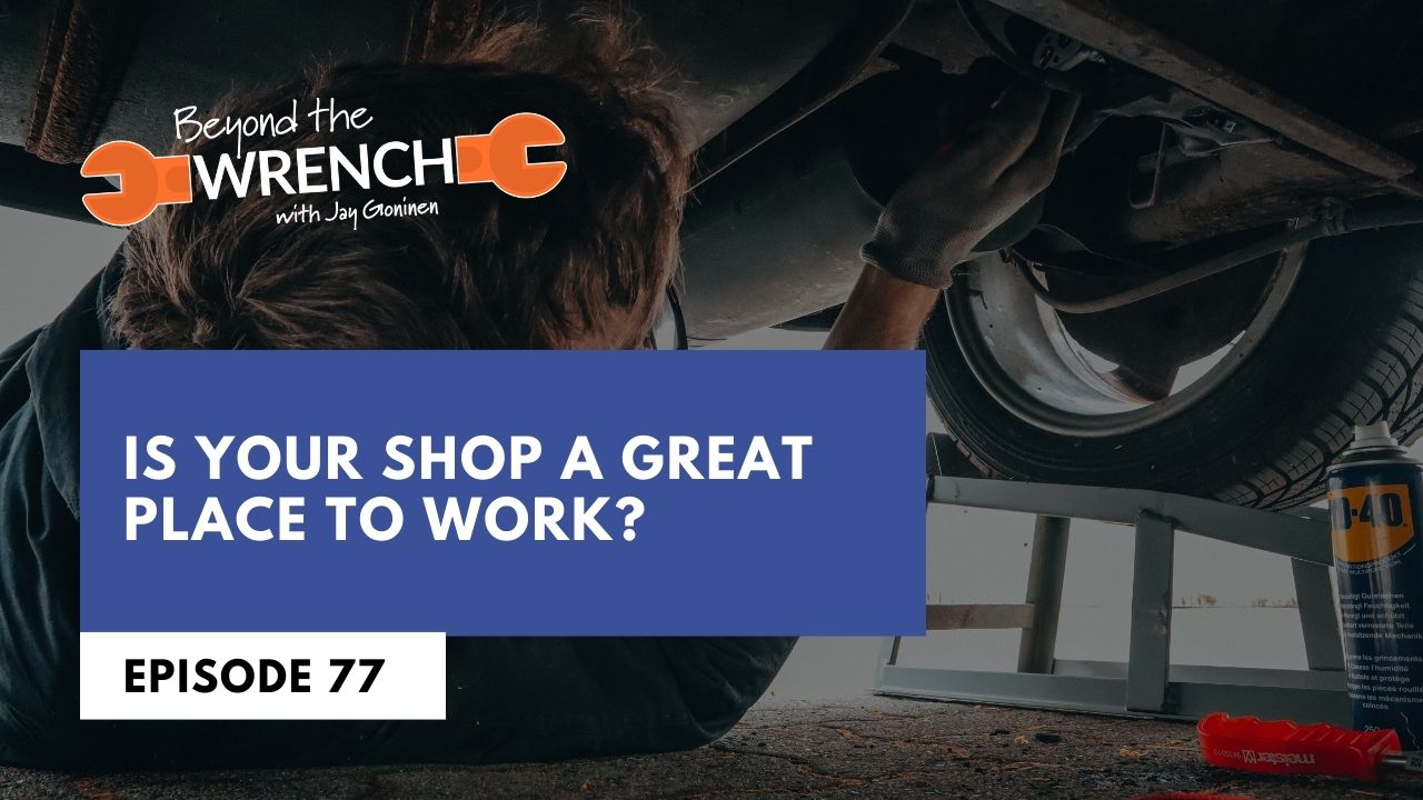 Beyond the Wrench Episode 77 where we help you evaluate if your shop is a great place to work at