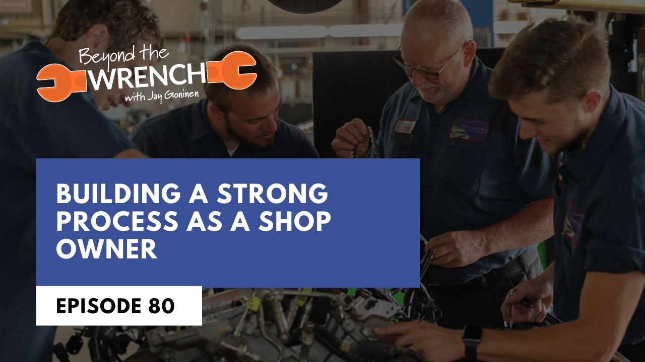 Beyond the Wrench Episode 80 where we discuss how to build a strong process as a shop owner