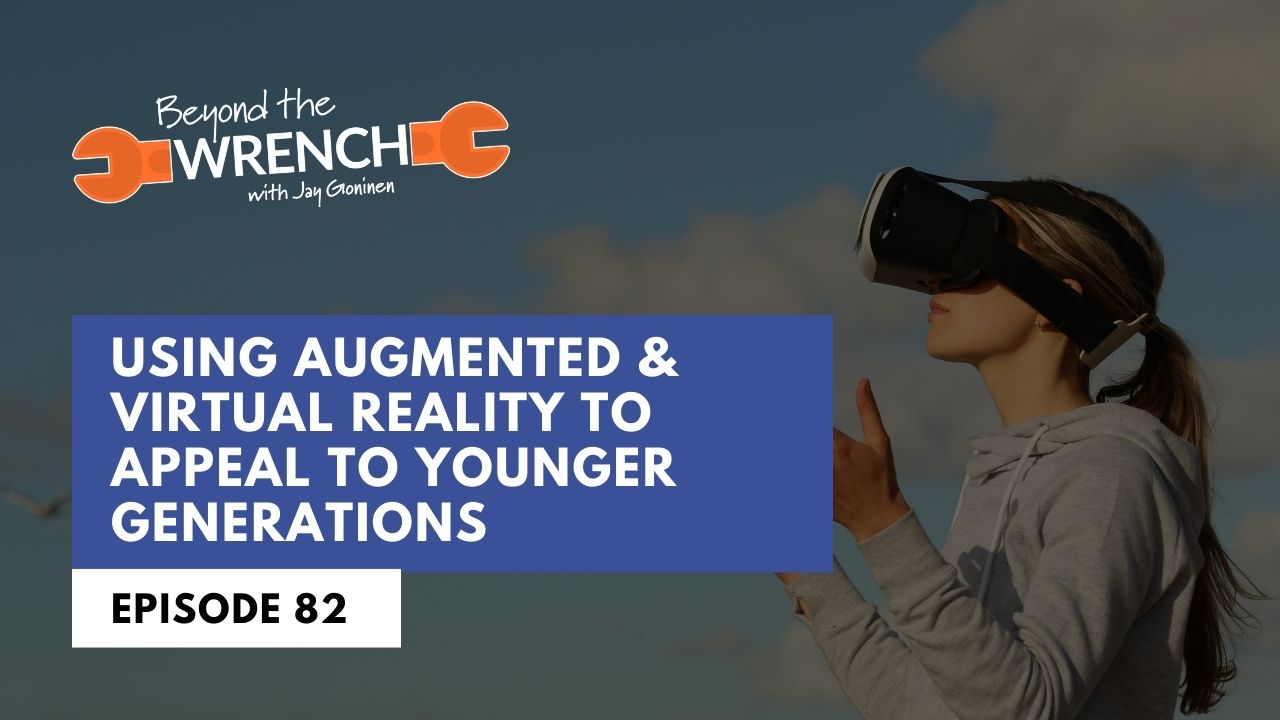 Beyond the Wrench Episode 82 where we discuss how to use augmented and virtual reality to appeal to younger generations