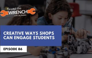 Beyond the Wrench 86 where we discussed creative ways shops can engage students