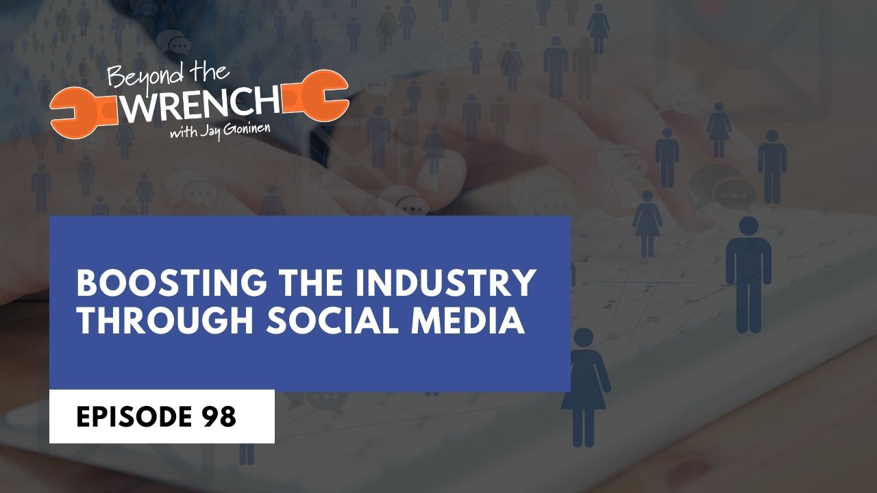 Beyond the Wrench Episode 98: Bosting the Industry Through Social Media
